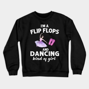 I_m Flip Flops And Dancing Kind Of Girl Crewneck Sweatshirt